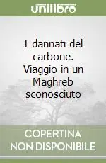Promo Stagionale I dannati del carbone. Viaggio in un Maghreb sconosciuto