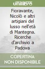Fioravante, Nicolò e altri artigiani del lusso nell‘età di Mantegna. Ricerche d‘archivio a Padova Pagamento Sicuro