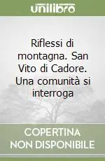 Riflessi di montagna. San Vito di Cadore. Una comunità si interroga Super Prezzo