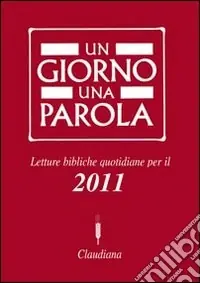 Sconto Un giorno una parola. Letture bibliche quotidiane per il 2011