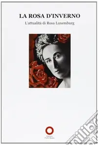 Compra Adesso La Rosa d‘inverno. L‘attualità di Rosa Luxemburg