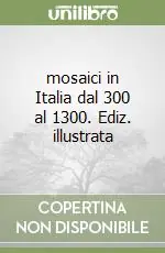 Quantità Limitata mosaici in Italia dal 300 al 1300. Ediz. illustrata