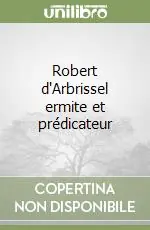 Offerta Robert d‘Arbrissel ermite et prédicateur