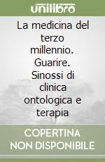 Economico La medicina del terzo millennio. Guarire. Sinossi di clinica ontologica e terapia