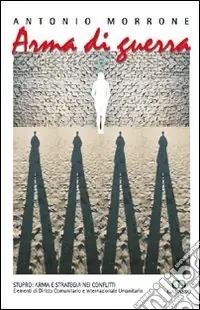 Arma di guerra. Stupro arma e strategia nei conflitti. Elementi di diritto comunitario e internazionale umanitario Ultimissimo Modello