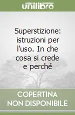 Superstizione istruzioni per l‘uso. In che cosa si crede e perché Economico