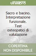 Sacro e bacino. Interpretazione funzionale. Test osteopatici di valutazione Compra Adesso