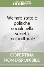 Economico Welfare state e politiche sociali nella società multiculturale