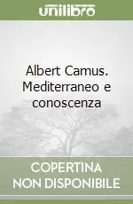 Albert Camus. Mediterraneo e conoscenza Super Prezzo