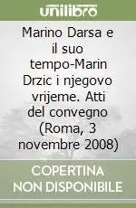 Marino Darsa e il suo tempo-Marin Drzic i njegovo vrijeme. Atti del convegno (Roma, 3 novembre 2008) Offerta Speciale