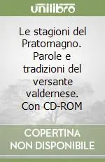 Le stagioni del Pratomagno. Parole e tradizioni del versante valdernese. Con CD-ROM Quantità Limitata