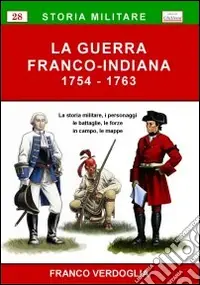 La guerra franco-indiana 1754-1763. La storia militare, i personaggi, le battaglie, le forze in campo, le mappe Di Tendenza