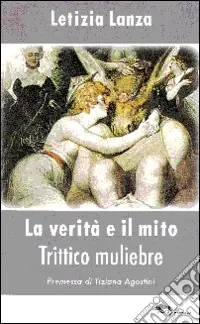 Ultime Pezzi La verità e il mito. Trittico muliebre