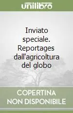 Inviato speciale. Reportages dall‘agricoltura del globo Direttamente Dal Produttore