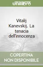 Acquista Ora Vitalij Kanevskij. La tenacia dell‘innocenza
