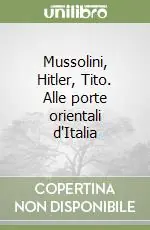 Pagamento Sicuro Mussolini, Hitler, Tito. Alle porte orientali d‘Italia