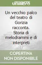 Un vecchio palco del teatro di Gorizia racconta. Storia di melodrammi e di interpreti Direttamente Dal Produttore