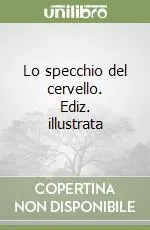 Offerta Del Giorno Lo specchio del cervello. Ediz. illustrata