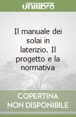 Prezzo Scontato Il manuale dei solai in laterizio. Il progetto e la normativa