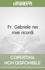 Must-Have Fr. Gabriele nei miei ricordi