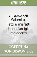 Offerta Speciale Il fuoco dei Salamita. Fatti e misfatti di una famiglia maledetta