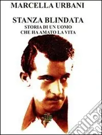 Compra Oggi Stesso Stanza blindata. Storia di un uomo che ha amato la vita