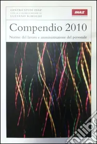 Compendio 2010. Norme del lavoro e amministrazione del personale Affare