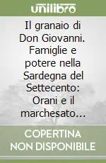 Promozione Esclusiva Il granaio di Don Giovanni. Famiglie e potere nella Sardegna del Settecento Orani e il marchesato dell‘Albis