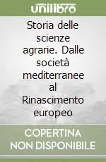Storia delle scienze agrarie. Dalle società mediterranee al Rinascimento europeo Compra Oggi Stesso
