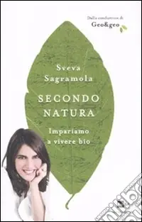 Prezzo Scontato Secondo natura. Impariamo a vivere bio