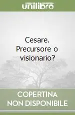 Cesare. Precursore o visionario? Offerta Limitata