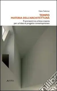 Tempo materia dell‘architettura. Frammenti tra critica e teoria per un‘idea di progetto contemporaneo Promozione