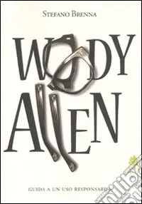 Woody Allen. Guida a un uso responsabile Nuova Collezione