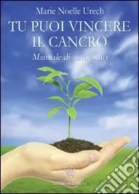 Tu puoi vincere il cancro. Manuale di auto-aiuto Prezzo Scontato
