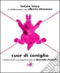 Popolare Cuor di coniglio. Rivelazioni di una sopravvissuta al Grande Fratello