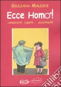 Miglior Prezzo Ecce homo! Conoscerli, capirli... accettarli!