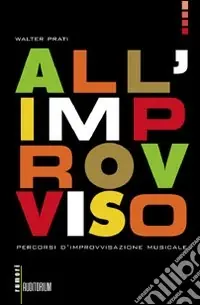 All‘improvviso. Percorsi d‘improvvisazione musicale Compra Adesso