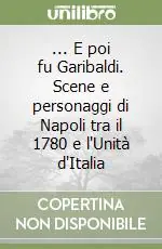 Prezzo Conveniente ... E poi fu Garibaldi. Scene e personaggi di Napoli tra il 1780 e l‘Unità d‘Italia