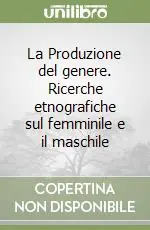 Soddisfatti O Rimborsati La Produzione del genere. Ricerche etnografiche sul femminile e il maschile