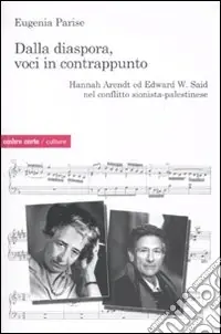Dalla diaspora, voci in contrappunto. Hannah Arendt ed Edward W. Said nel conflitto sionista-palestinese A Buon Prezzo
