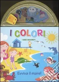 I colori. Evviva il mare! I miei magneti. Ediz. illustrata Solo Oggi