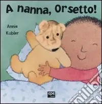 A nanna, Orsetto! Ediz. illustrata Non Perdere