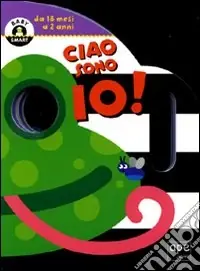 Ciao, sono io! Ediz. illustrata Soddisfatti O Rimborsati