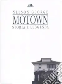Popolare Motown. Storia & leggenda