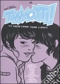 Compra Oggi Stesso Tiamottì! 11+1 canzoni d‘amore italiane a fumetti
