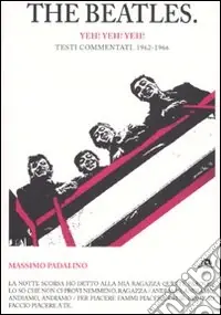 Ordina Subito The Beatles. Yeh! Yeh! Yeh! Testi commentati. 1962-1966