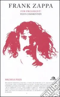 Frank Zappa. For president! Testi commentati Ultimissimo Modello