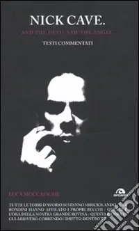Più Venduto Nick Cave. And the devil saw angel. Testi commentati