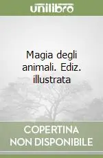 Prezzo Ridotto Magia degli animali. Ediz. illustrata