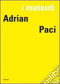 Nuova Collezione I mutanti. Adrian Paci. Ediz. italiana, francese e ingleseKicks and Licks of the Urban Underground
